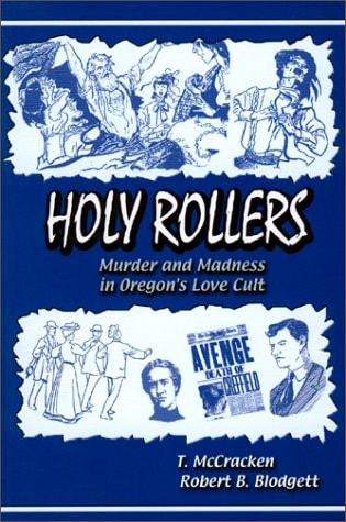 Holy Rollers: Murder and Madness in Oregon's Love Cult