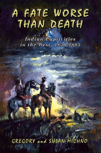 A Fate Worse Than Death Indian Captivities in the West, 1830-1885