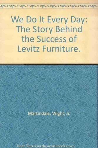 We Do It Every Day: The Story Behind the Success of Levitz Furniture.