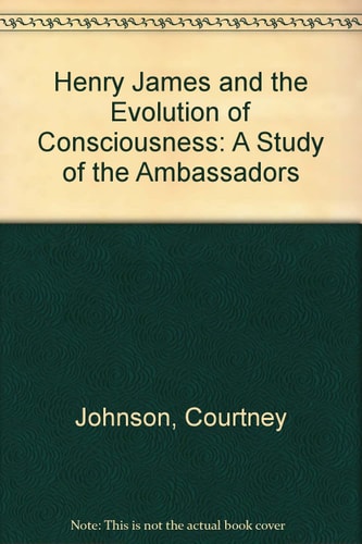 Henry James and the Evolution of Consciousness: A Study of the Ambassadors