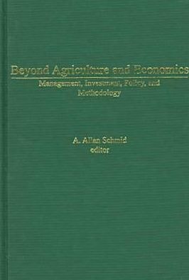 Beyond Agriculture and Economics: Management, Investment, Policy, and Methodology