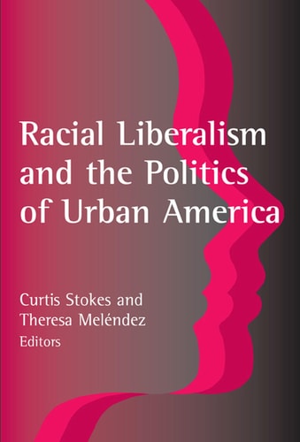 Racial Liberalism and the Politics of Urban America