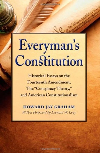 Everyman's Constitution Historical Essays on the Fourteenth Amendment, the "Conspiracy Theory," and American Constitutionalism