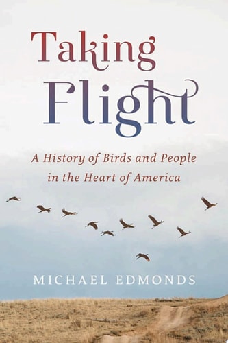 Taking Flight A History of Birds and People in the Heart of America