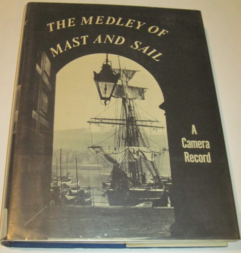 The Medley of Mast and Sail: A Camera Record, Vol. 1