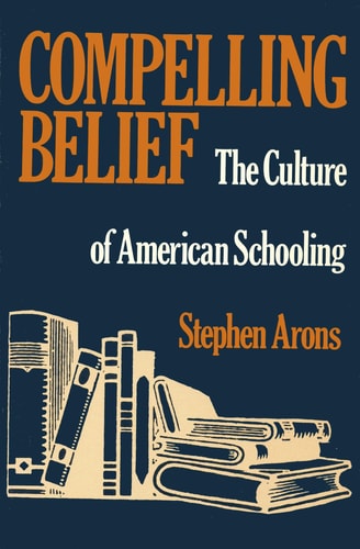Compelling Belief The Culture of American Schooling