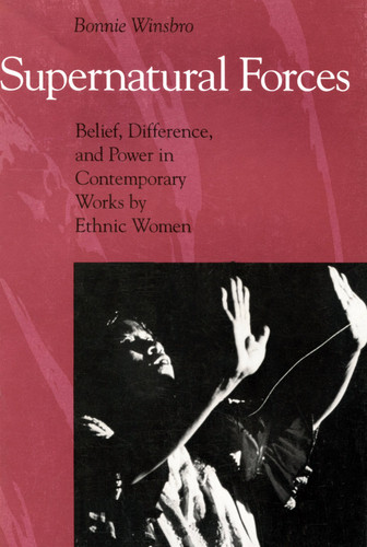 Supernatural Forces: Belief, Difference, and Power in Contemporary Works by Ethnic Women