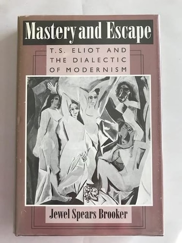 Mastery and Escape: T.S. Eliot and the Dialectic of Modernism