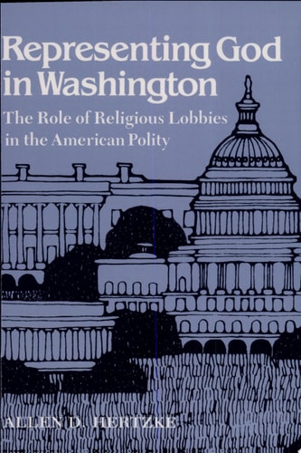 Representing God in Washington The Role of Religious Lobbies in the American Polity