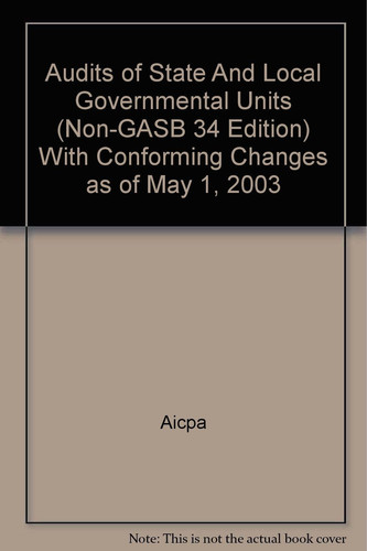 Audits of State and Local Governmental Units (non-GASB 34 Edition) With Conforming Changes as of May 1, 2003