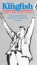 The Kingfish A One-man Play Loosely Depicting the Life and Times of the Late Huey P. Long of Louisiana