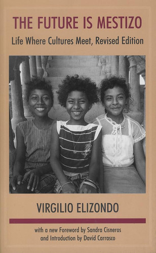 The Future is Mestizo: Life Where Cultures Meet, Revised Edition
