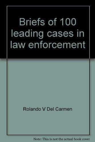Briefs of 100 leading cases in law enforcement