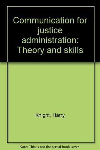 Communication for Justice Administration Theory and Skills