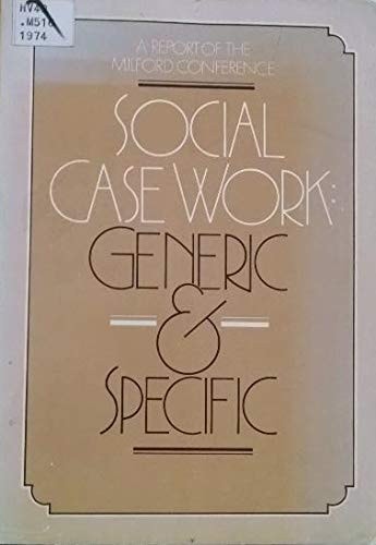 Social Case Work, Generic and Specific An Outline : a Report of the Milford Conference