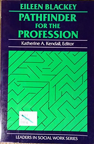 Eileen Blackey: Pathfinder for the Profession (Leaders in Social Work Series)