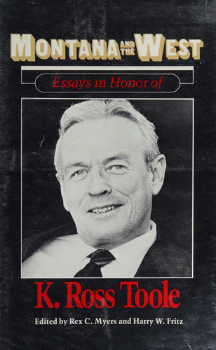 Montana and the West Essays in Honor of K. Ross Toole