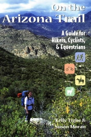 On the Arizona Trail A Guide for Hiker's, Cyclists and Equestrians