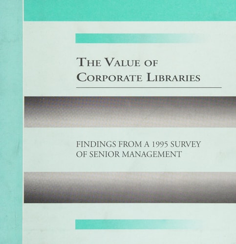 The Value of Corporate Libraries: Findings from a 1995 Survey of Senior Management