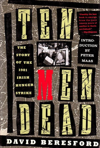 Ten Men Dead The Story of the 1981 Irish Hunger Strike