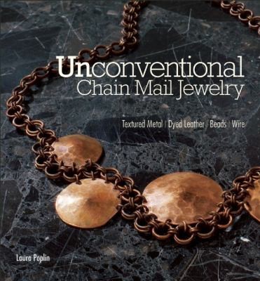 Unconventional Chain Mail Jewelry: Textured Metal, Dyed Leather, Beads, Wire