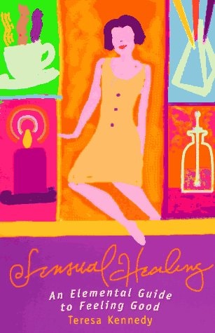 Sensual Healing An Elemental Guide to Feeling Good