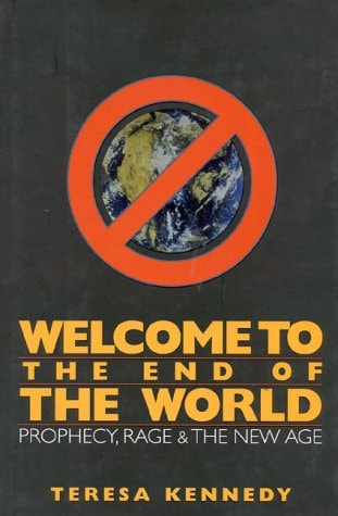 Welcome to the End of the World Prophecy, Rage, and the New Age