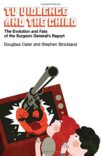 TV Violence and the Child: Evolution and Fate of the Surgeon General's Report