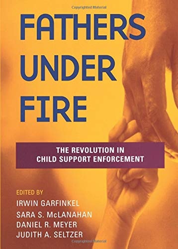 Fathers Under Fire The Revolution in Child Support Enforcement