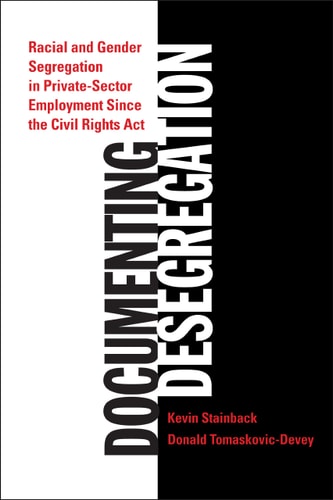 Documenting Desegregation Racial and Gender Segregation in Private Sector Employment Since the Civil Rights Act