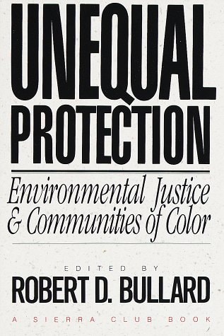 Unequal Protection Environmental Justice and Communities of Color