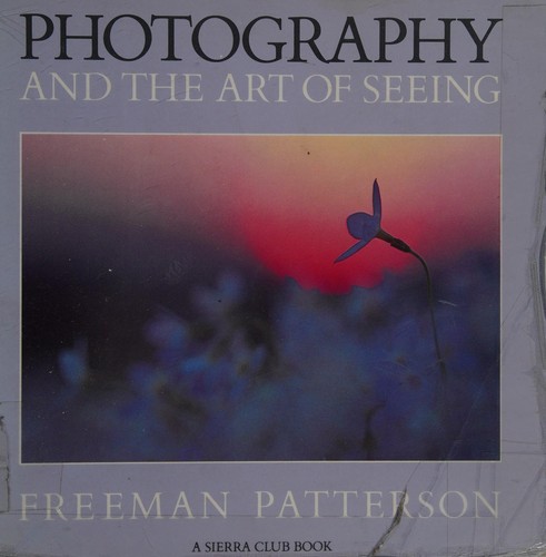 Photography and the Art of Seeing - A Sierra Club Book