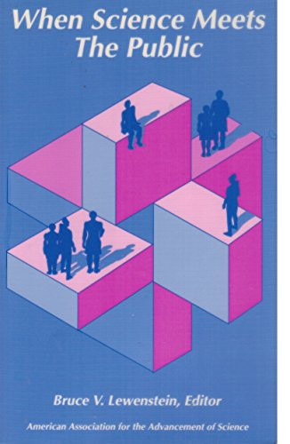 When Science Meets the Public: Proceedings of a Workshop Organized by the American Association for the Advancement of Science Committee on Public Understanding of Science and techno