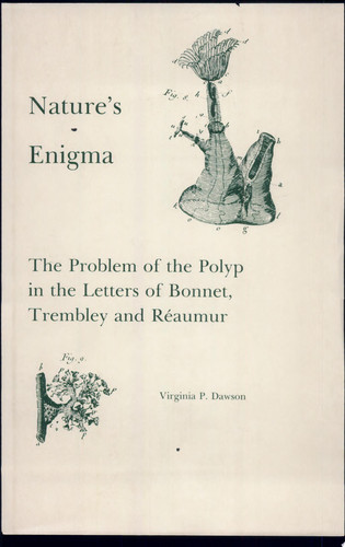 Nature's Enigma The Problem of the Polyp in the Letters of Bonnet, Trembley, and Réaumur