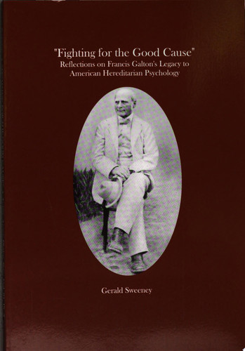 Fighting for the Good Cause Reflections on Francis Galton's Legacy to American Hereditarian Psychology