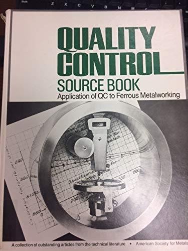 Quality control source book: Application of QC to ferrous metalworking : a collection of outstanding articles from the technical literature
