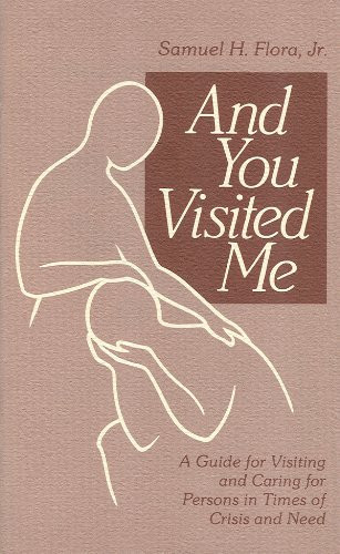 And You Visited Me A Guide for Visiting and Caring for Persons in Times of Crisis and Need