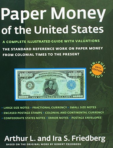Paper Money of the United States The Standard Reference Work on Paper Money from Colonial Times to the Present. a Complete Illustrated Guide with Valuations