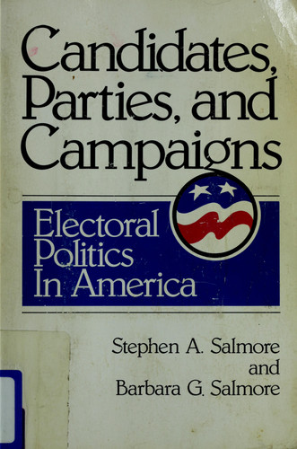 Candidates, Parties, and Campaigns: Electoral Politics in America