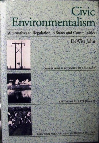 Civic Environmentalism Alternatives to Regulation in States and Communities