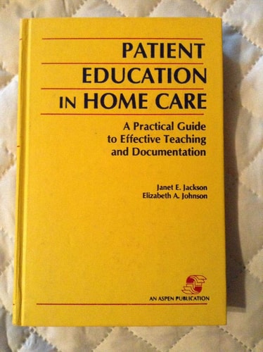 Patient Education in Home Care A Practical Guide to Effective Teaching and Documentation