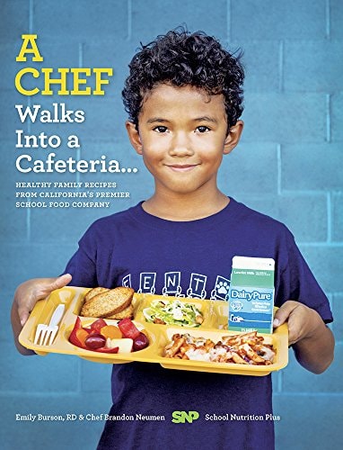 A Chef Walks Into a Cafeteria... Healthy Family Recipes from California's Premier School Food Company