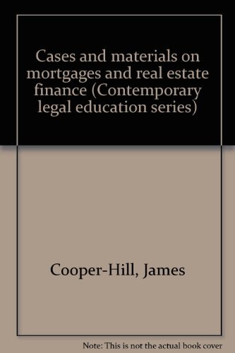 Cases and materials on mortgages and real estate finance (Contemporary legal education series)