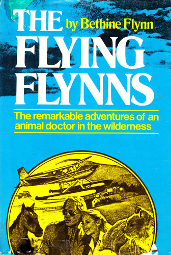 The Flying Flynns The Remarkable Adventures of an Animal Doctor in the Wilderness