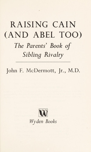 Raising Cain (and Abel Too) The Parents' Book of Sibling Rivalry