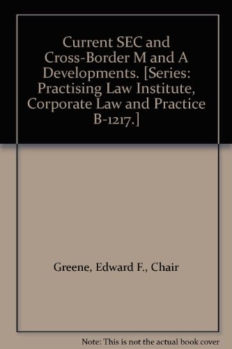 Current SEC and Cross-Border M and A Developments. [Series: Practising Law Institute, Corporate Law and Practice B-1217.]