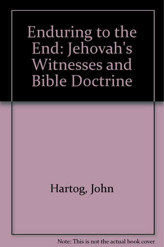 Enduring to the End Jehovah's Witnesses and Bible Doctrine