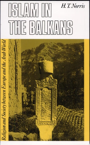 Islam in the Balkans Religion and Society Between Europe and the Arab World