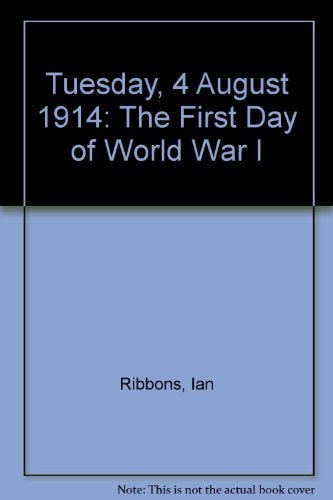 Tuesday Fourth August Nineteen-Fourteen The First Day of World War One