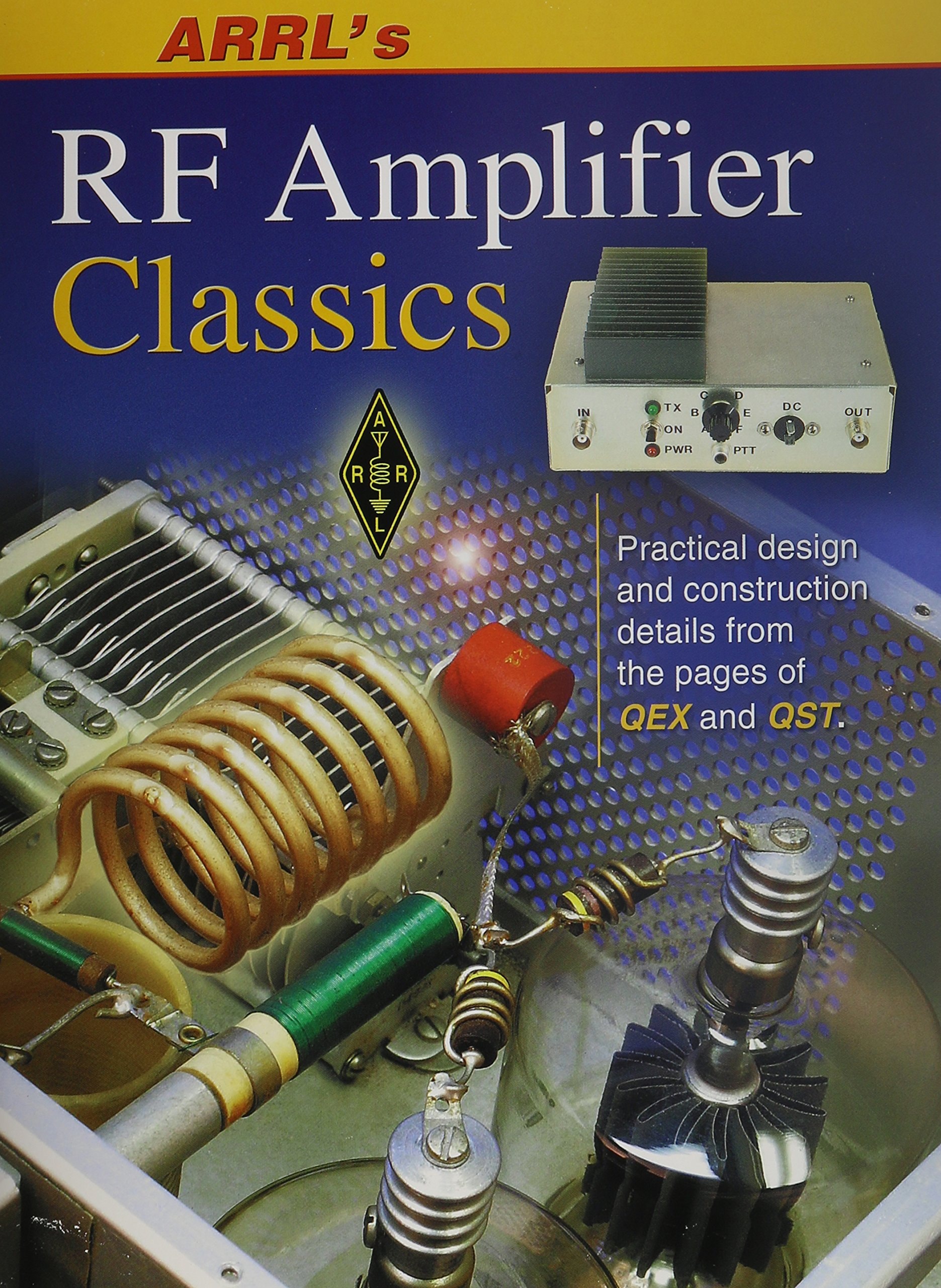 ARRL's RF Amplifier Classics: Practical Design and Construction Details from the Pages of QST and QEX